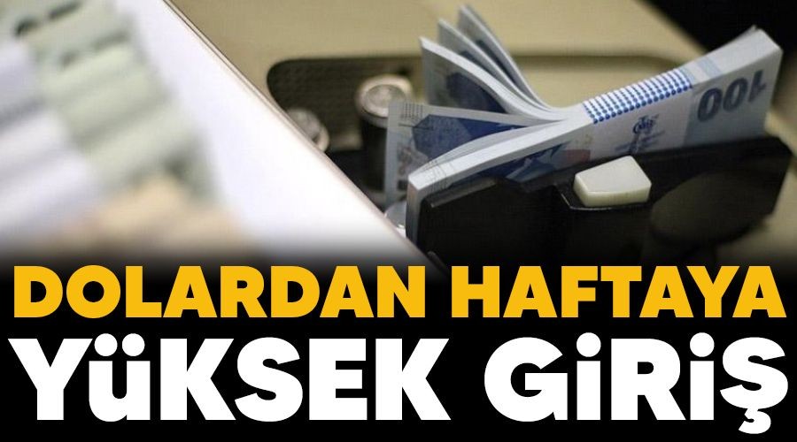 Dolardan haftaya y�ksek giri�