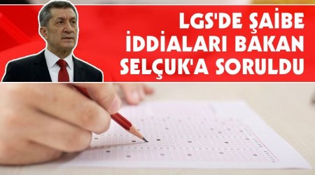   LGS'DE �A�BE �DD�ALARI BAKAN SEL�UK'A SORULDU