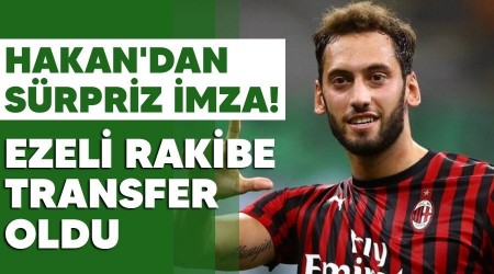 Hakan'dan s�rpriz imza! Ezeli rakibe transfer oldu