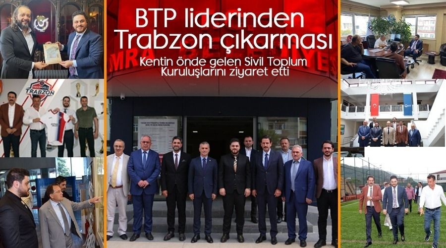 BTP liderinden Trabzon ��karmas�