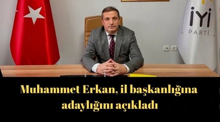 Muhammet Erkan, il ba�kanl���na adayl���n� a��klad�