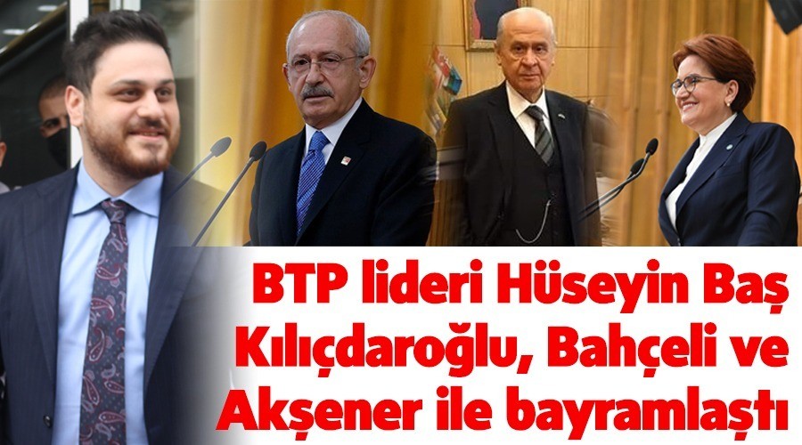 BTP lideri H�seyin Ba� K�l��daro�lu, Bah�eli ve Ak�ener ile bayramla�t�
