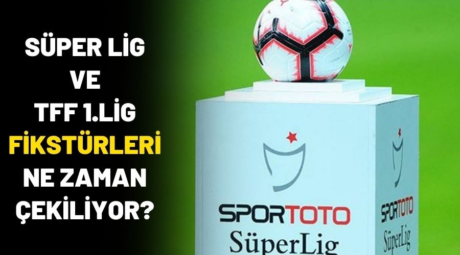 S�per Lig ve TFF 1. Lig fikst�r �ekim tarihleri belirlendi