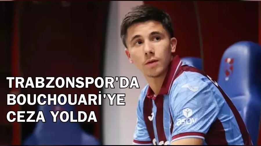 Trabzonspor'da Bouchouari'ye ceza yolda