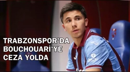 Trabzonspor'da Bouchouari'ye ceza yolda