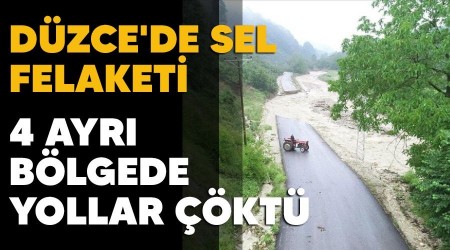 D�zce'de sel felaketi, 4 ayr� b�lgede yollar ��kt�