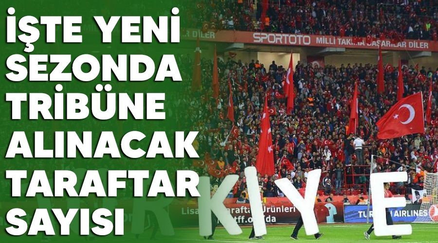 ��te yeni sezonda trib�ne al�nacak taraftar say�s�