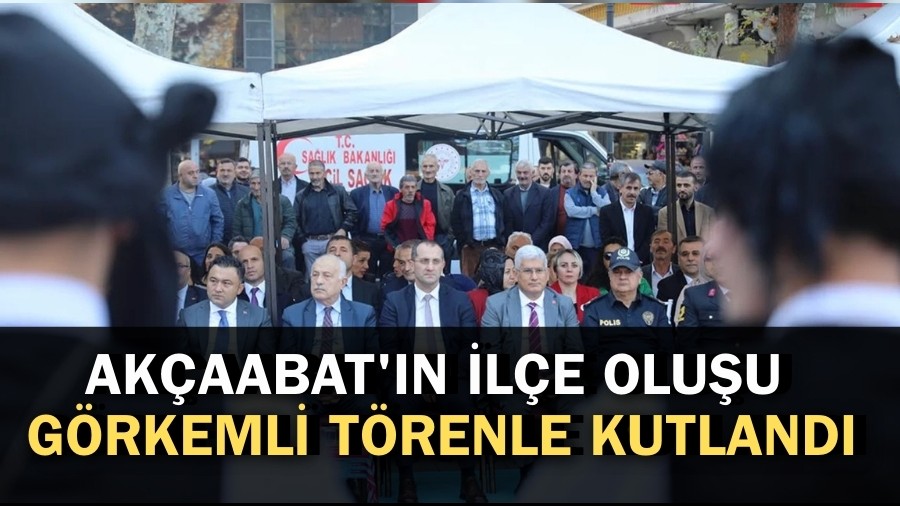 Ak�aabat'�n il�e olu�u g�rkemli t�renle kutland�