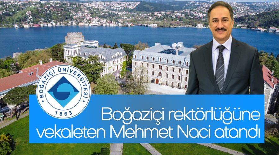Bo�azi�i rekt�rl���ne vekaleten Mehmet Naci atand�