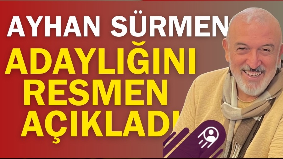Ayhan S�rmen Ba�kan Adayl���n� A��klad�