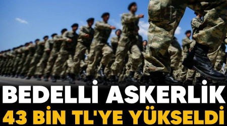 Bedelli askerlik 43 bin TL'ye y�kseldi