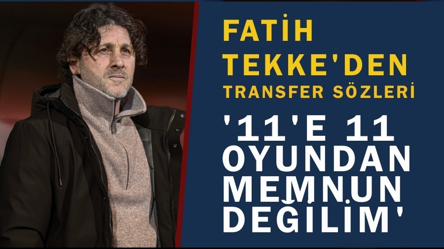 Fatih Tekke'den Transfer S�zleri '11'e 11'den memnun de�ilim' 