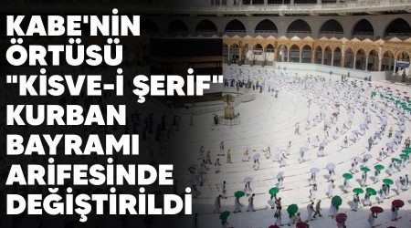 Kabe'nin �rt�s� "Kisve-i �erif" Kurban Bayram� arifesinde de�i�tirildi