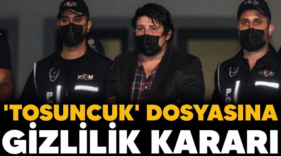 'Tosuncuk' dosyas�na gizlilik karar�