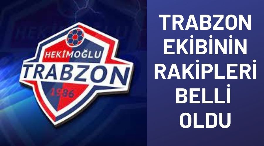 Trabzon ekibinin rakipleri belli oldu