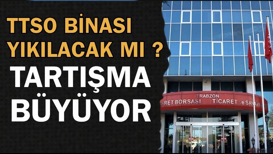 TTSO Binası Yıkılacak Mı ? Tartışma Büyüyor