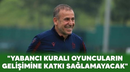 "Yabanc� kural� oyuncular�n geli�imine katk� sa�lamayacak"