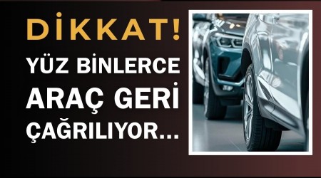 Dikkat! Y�z Binlerce Ara� Geri �a�r�l�yor...