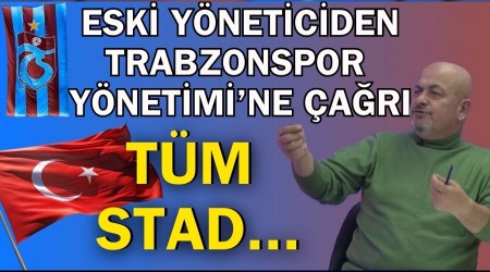 Eski Y�neticiden Trabzonspor Y�netimi�ne �a�r�