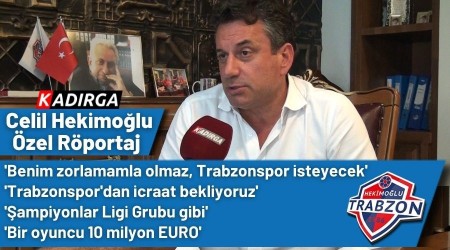 Hekimo�lu Trabzon FK Ba�kan� Celil Hekimo�lu Kad�rga TV'ye Konu�tu
