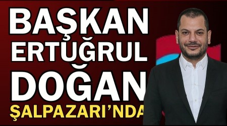 Ba�kan Ertu�rul Do�an �alpazar�'nda