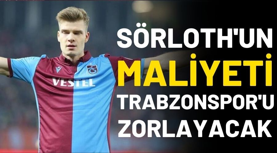 S�rloth'un maliyeti Trabzonspor'u zorlayacak