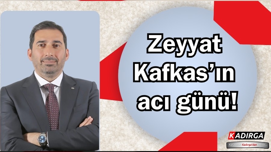 Zeyyat Kafkas��n Ac� G�n�!