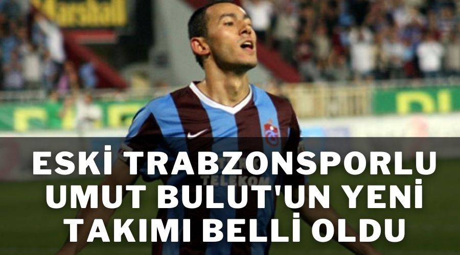 Eski Trabzonsporlu Futbolcu Umut Bulut Ey�pspor ile Anla�t�