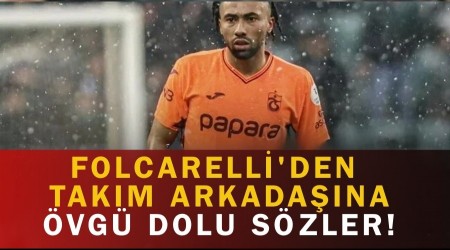 Folcarelli'den tak�m arkada��na �vg� dolu s�zler!