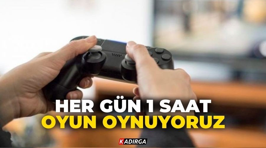 Her g�n 1 saat oyun oynuyoruz