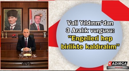 Vali Y�ld�r�m'dan 3 Aral�k vurgusu: "Engelleri hep birlikte kald�ral�m"