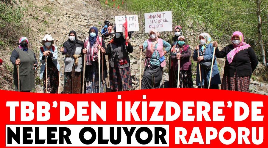  TBB'den �kizdere'de neler oluyor raporu