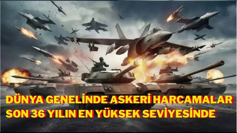 D�nya genelinde askeri harcamalar son 36 y�l�n en y�ksek seviyesinde