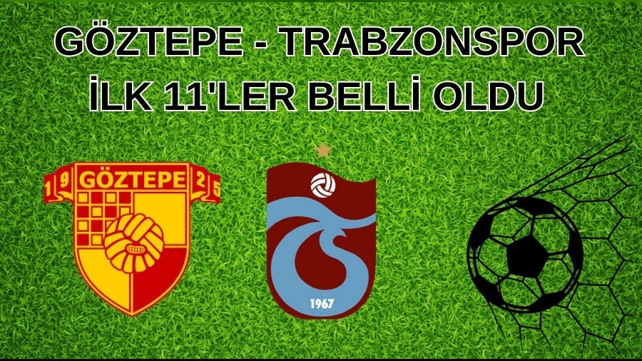 G�ztepe - Trabzonspor Ma�� 11'ler Belli Oldu