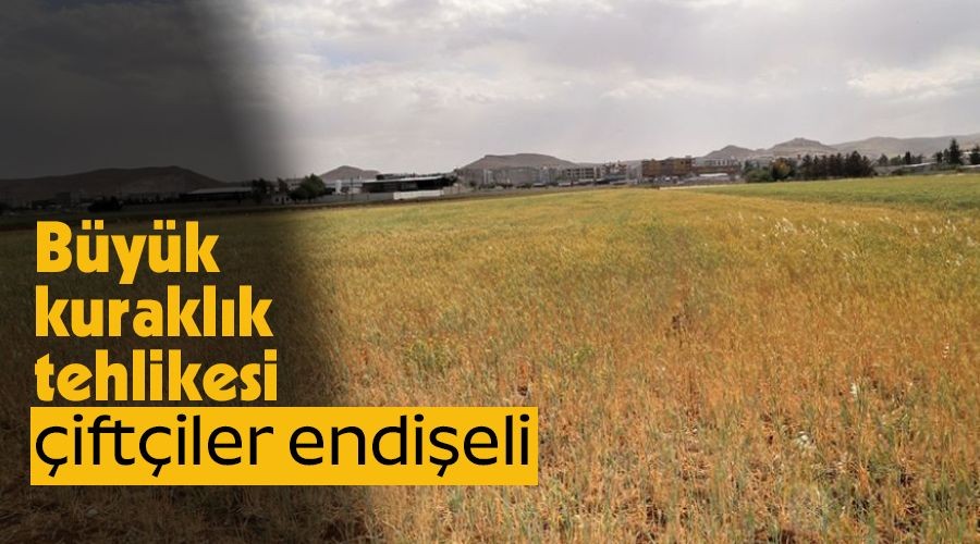  B�y�k kurakl�k tehlikesi, �ift�iler endi�eli