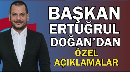 Ba�kan Ertu�rul Do�an'dan �zel A��klamalar