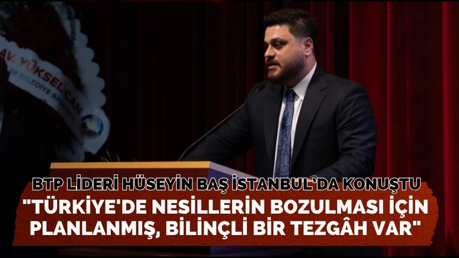 BTP lideri H�seyin Ba� �stanbul�da konu�tu