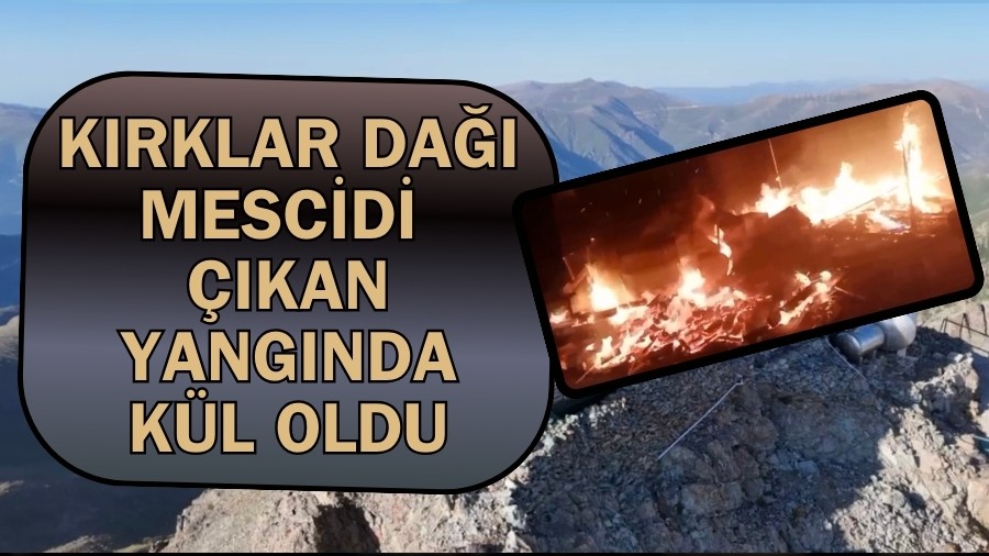 K�rklar Da�� Mescidi ��kan yang�nda k�l oldu