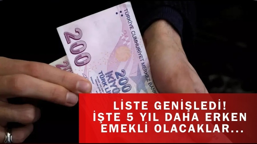 Liste Genişledi! İşte 5 yıl daha erken emekli olacaklar...