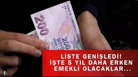 Liste Genişledi! İşte 5 yıl daha erken emekli olacaklar...