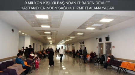 9 Milyon Ki�i Y�lba��ndan �tibaren Devlet Hastanelerinden Sa�l�k Hizmeti Alamayacak