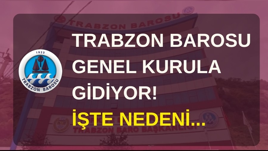 Trabzon Barosu Genel Kurula gidiyor! ��te nedeni...