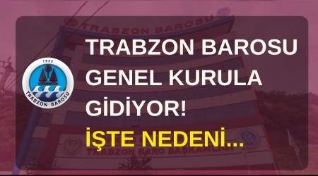 Trabzon Barosu Genel Kurula gidiyor! ��te nedeni...