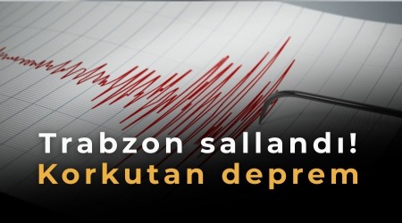 Trabzon salland�! Korkutan deprem