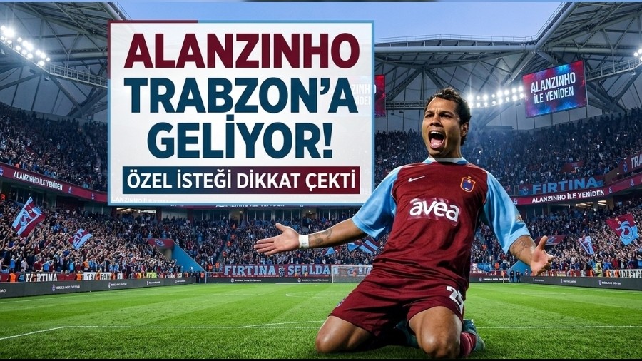 Alanzinho Trabzon'a geliyor! �zel iste�i dikkat �ekti