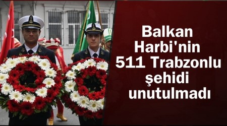 Balkan Harbi'nin 511 Trabzonlu �ehidi unutulmad�