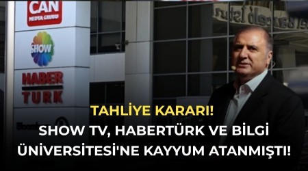 Tahliye Karar�! Show TV, Habert�rk ve Bilgi �niversitesi'ne kayyum atanm��t�!