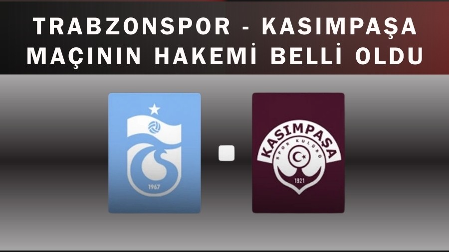 Trabzonspor - Kas�mpa�a ma��n�n hakemi belli oldu