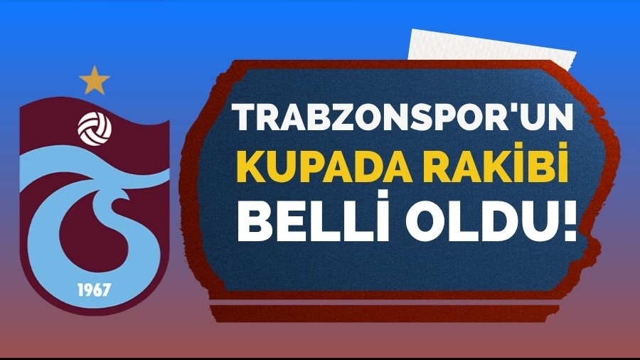 Trabzonspor'un kupada rakibi belli oldu!