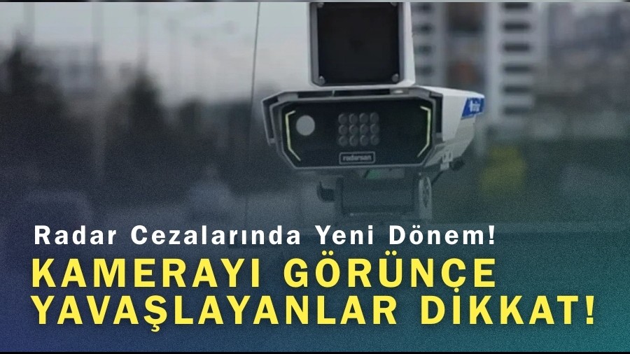 Radar Cezalar�nda Yeni D�nem! Kameray� G�r�nce Yava�layanlar Dikkat!